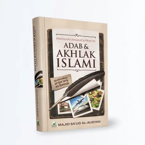 Panduan Lengkap & Praktis Adab & Akhlak Islami - Majid Sa'ud Al-Ausyan
